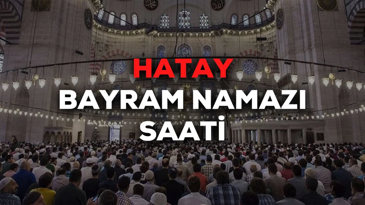 hatay-bayram-namazi-saat-kacta-2024-hatay-bayram-namazi-saati-diyanet-tarafindan-aciklandi-EYFWBibb.jpg